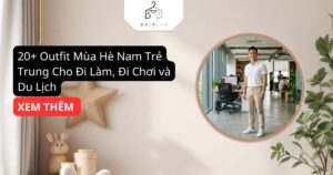 20+ Outfit Mùa Hè Nam Trẻ Trung Cho Đi Làm, Đi Chơi và Du Lịch