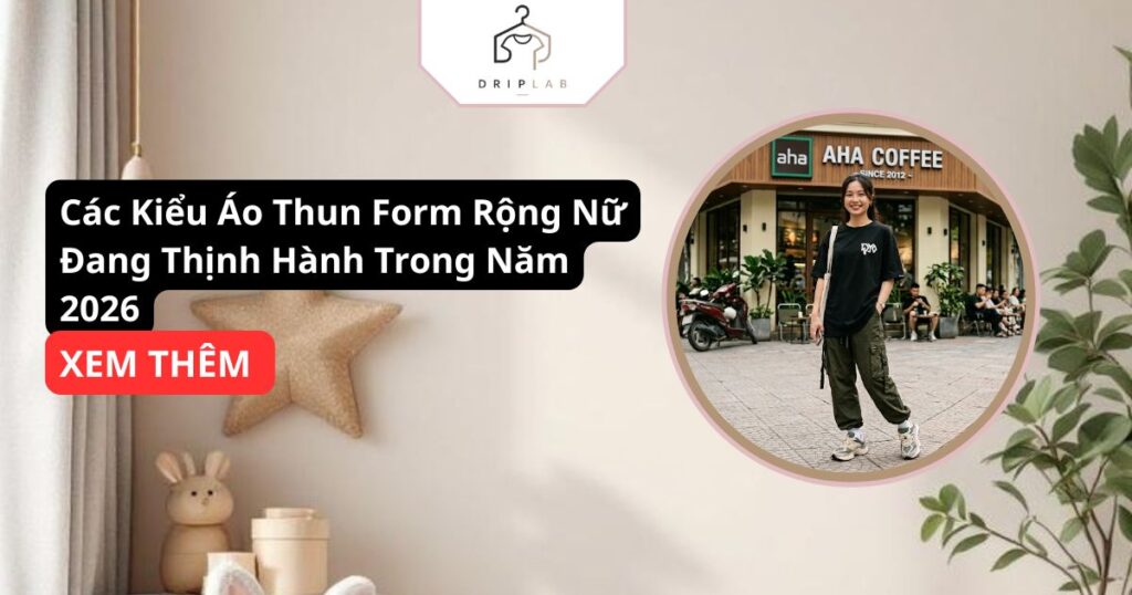 Các Kiểu Áo Thun Form Rộng Nữ Đang Thịnh Hành Trong Năm 2026