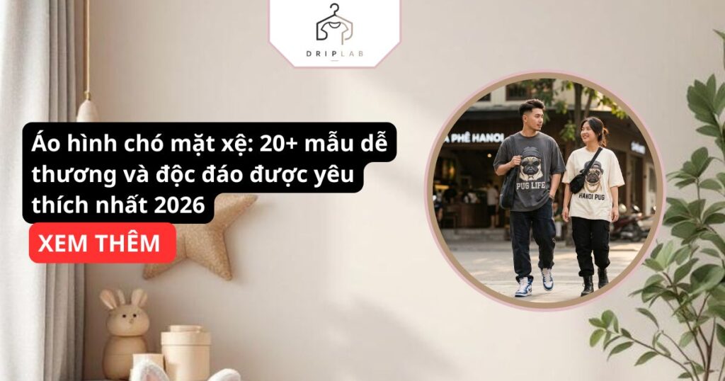 Áo hình chó mặt xệ: 20+ mẫu dễ thương và độc đáo được yêu thích nhất 2026