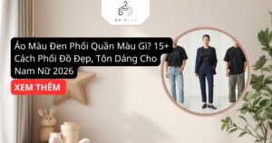 Áo Màu Đen Phối Quần Màu Gì_ 15+ Cách Phối Đồ Đẹp, Tôn Dáng Cho Nam Nữ 2026
