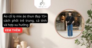 Áo cổ lọ mix áo thun đẹp 15+ cách phối trẻ trung, cá tính và hợp xu hướng