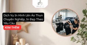 Dịch Vụ In Hình Lên Áo Thun Chuyên Nghiệp, In Đẹp Theo Yêu Cầu